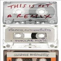 Ова Не Е Ремикс: Пиратерија, Автентичност И Популарна Музика